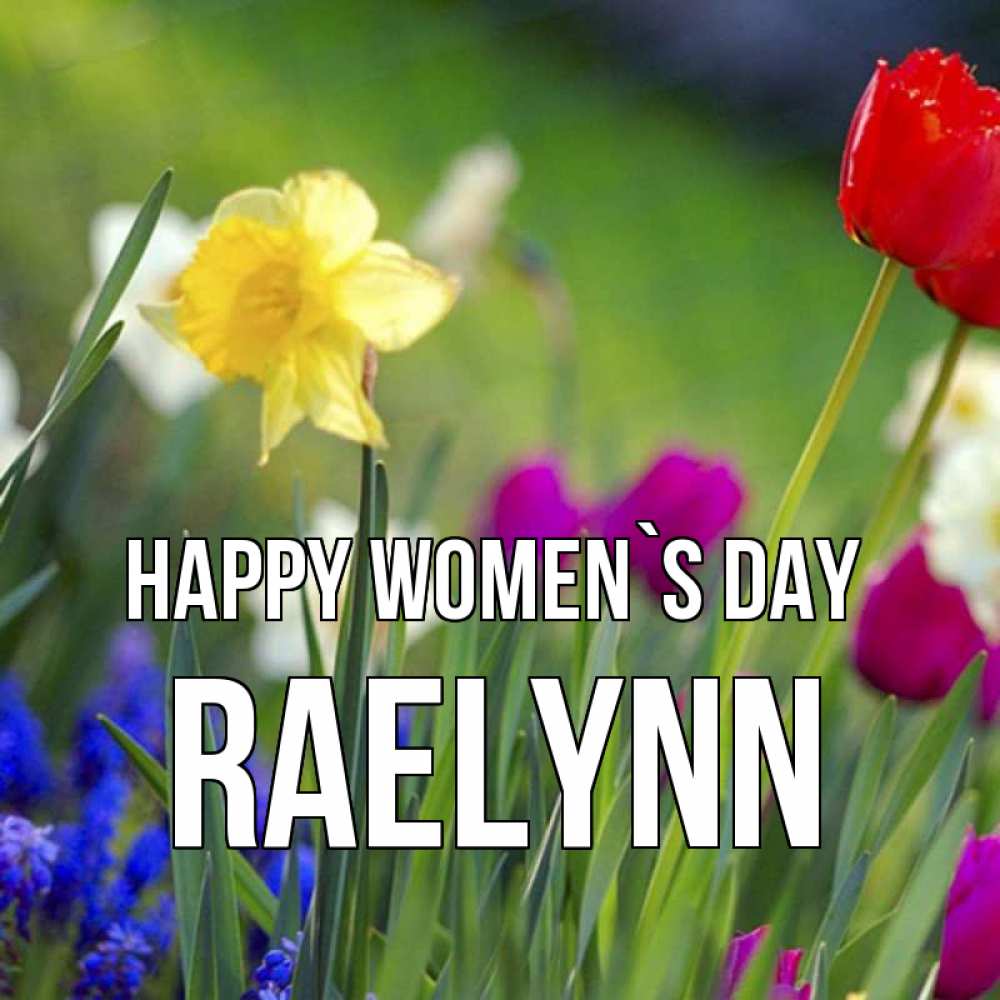 Greetings card с именем, Raelynn happy women`s day международный женский день 3 Greetings with text for free download 